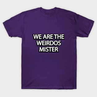 We Are The Weirdos Mister T-Shirt